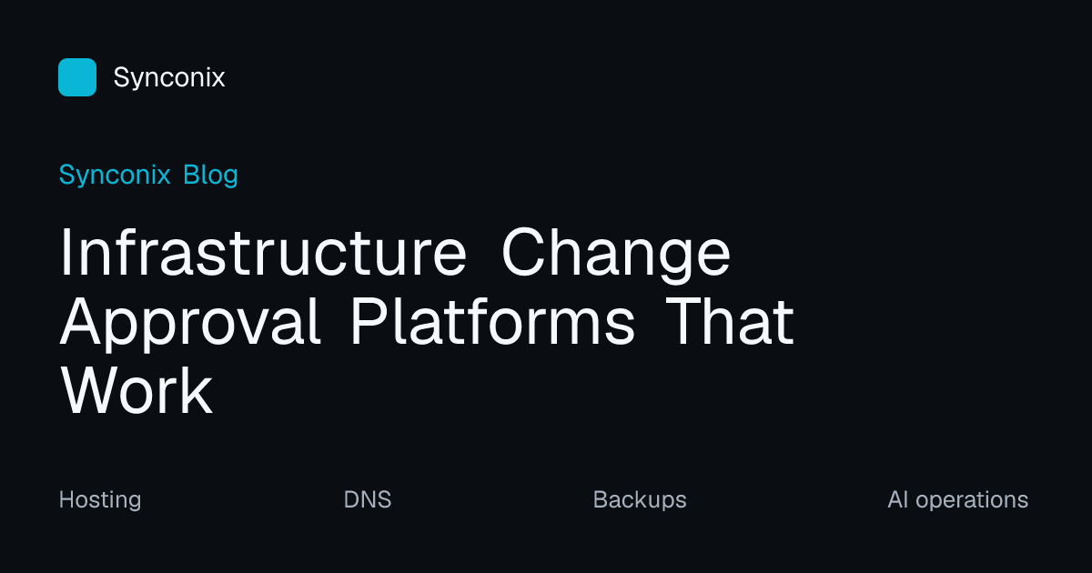 Infrastructure Change Approval Platforms That Work